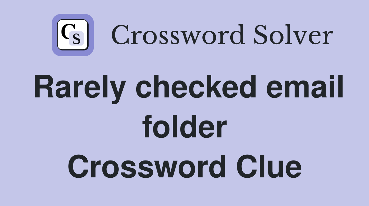 Rarely checked email folder Crossword Clue