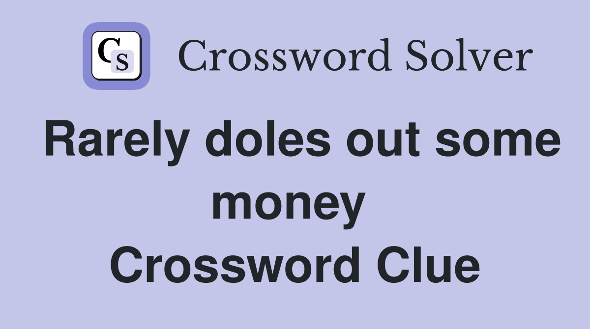 Rarely doles out some money  Crossword Clue