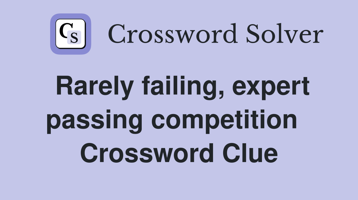 Rarely failing, expert passing competition   Crossword Clue