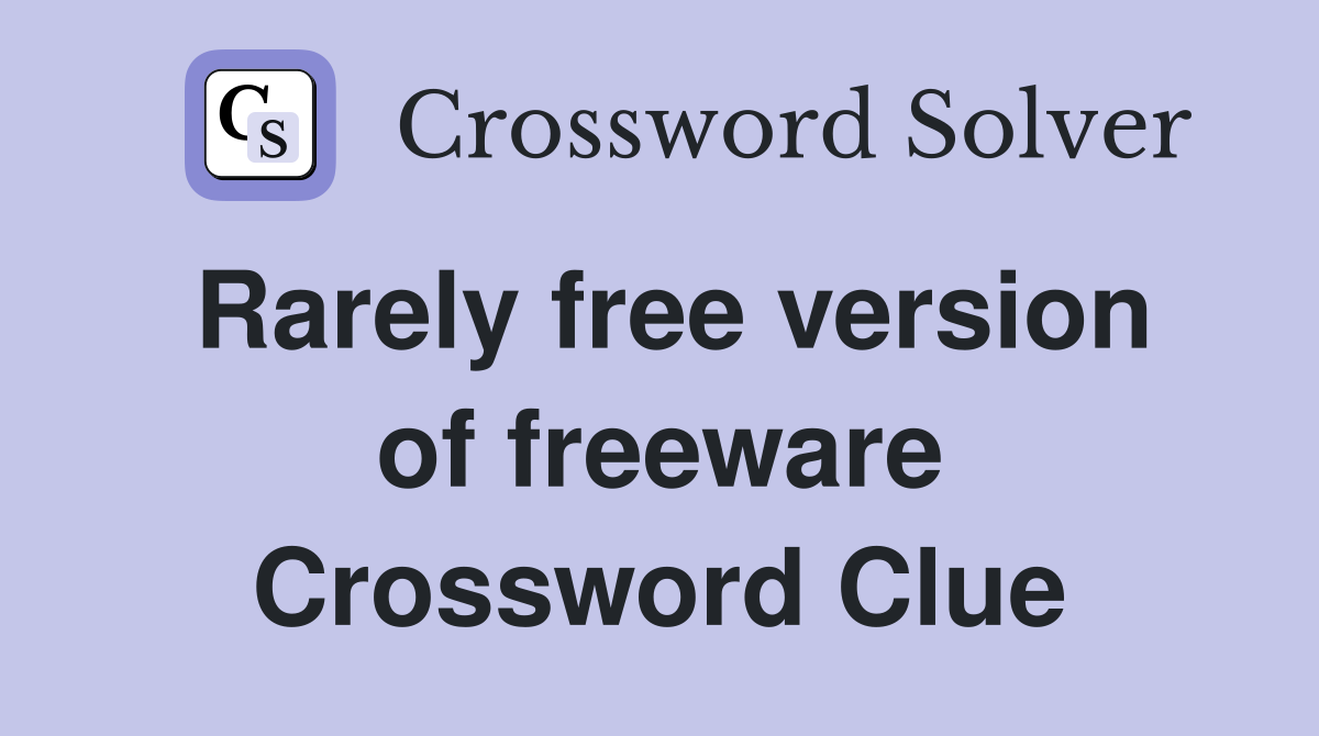 Rarely free version of freeware Crossword Clue