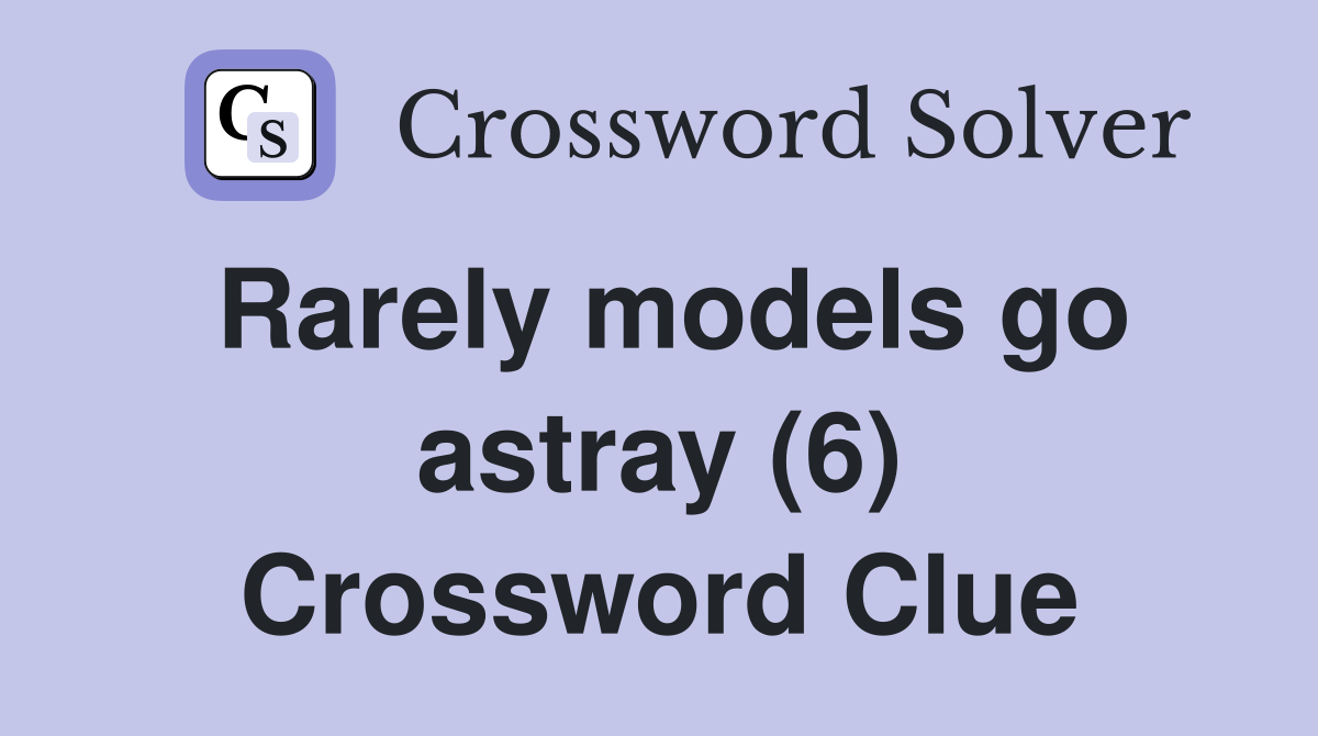 Rarely models go astray (6) Crossword Clue