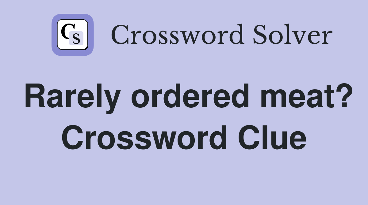 Rarely ordered meat? Crossword Clue