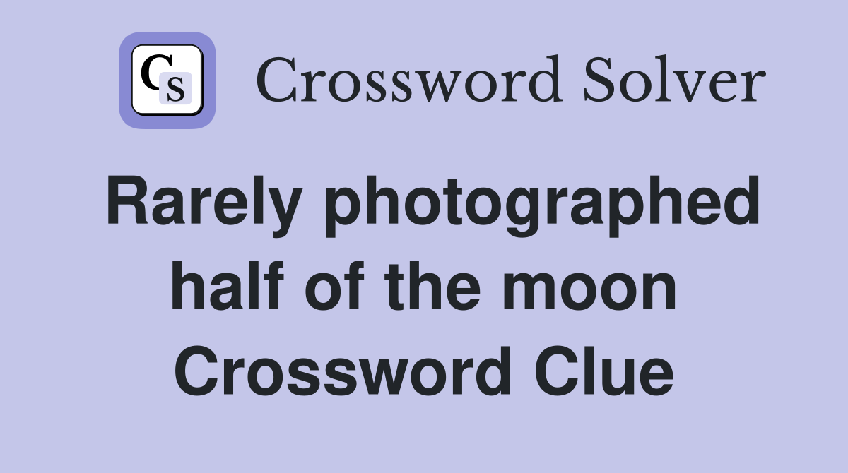 Rarely photographed half of the moon Crossword Clue