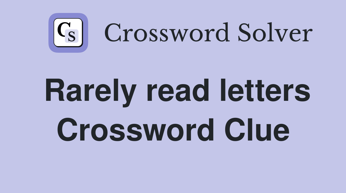 Rarely read letters Crossword Clue