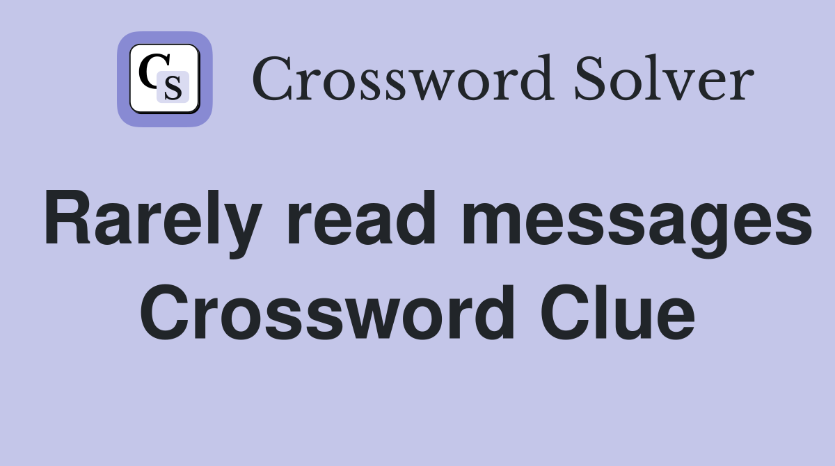 Rarely read messages Crossword Clue