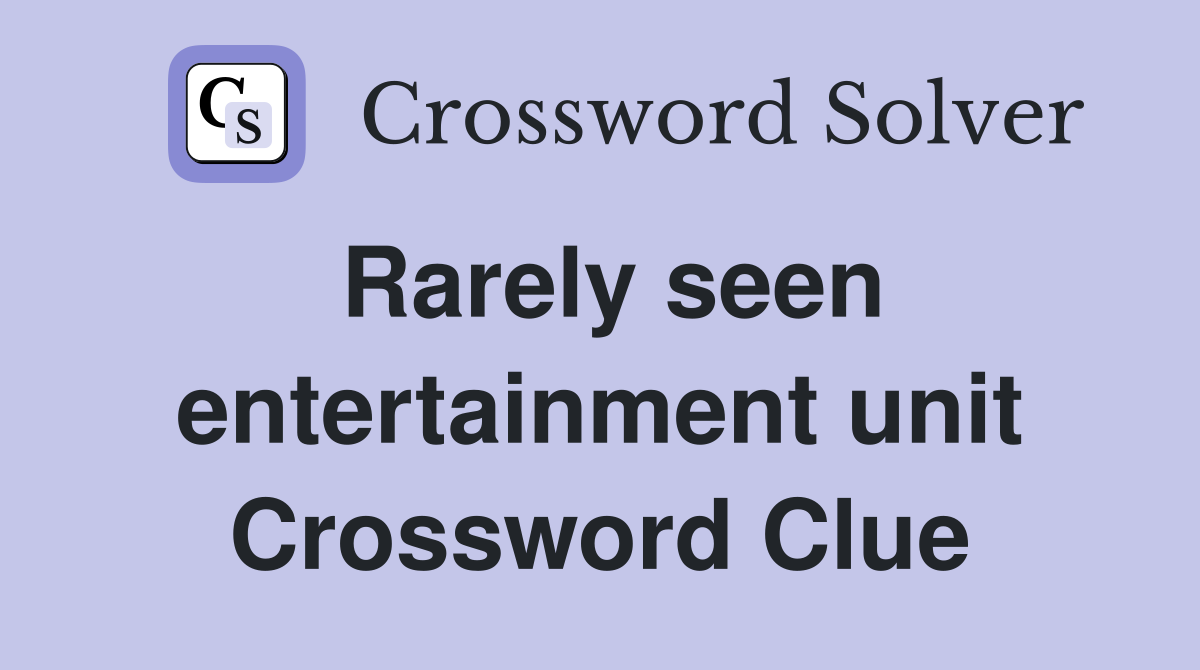 Rarely seen entertainment unit Crossword Clue