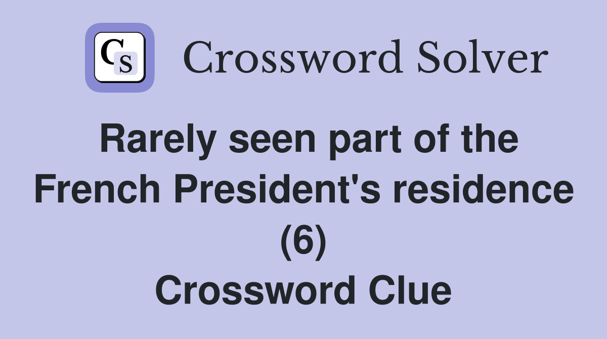 Rarely seen part of the French President's residence (6) Crossword Clue