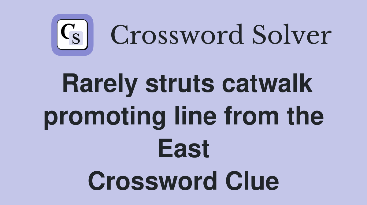 Rarely struts catwalk promoting line from the East Crossword Clue