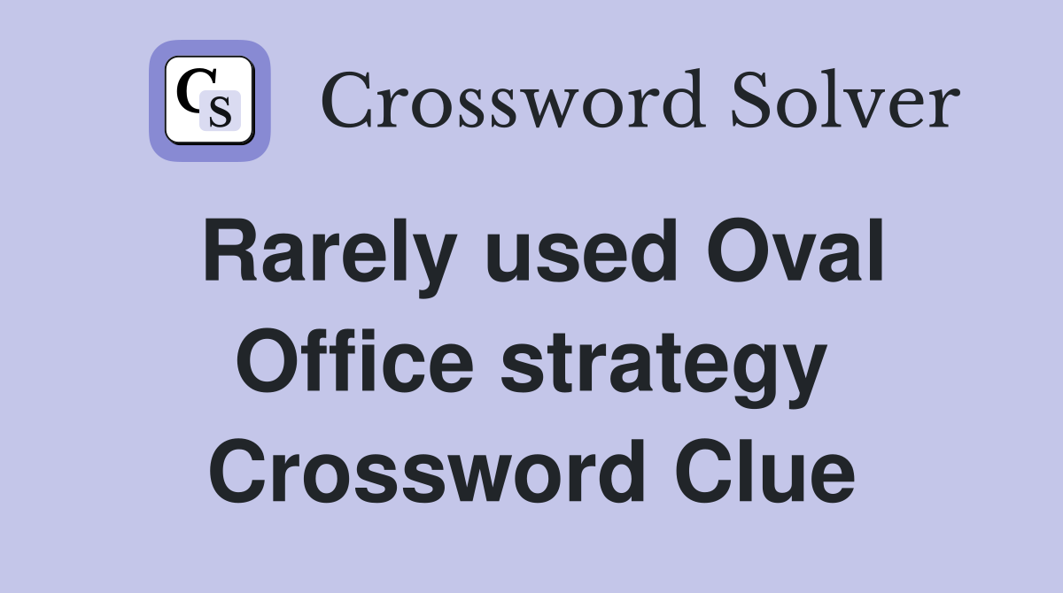 Rarely used Oval Office strategy Crossword Clue