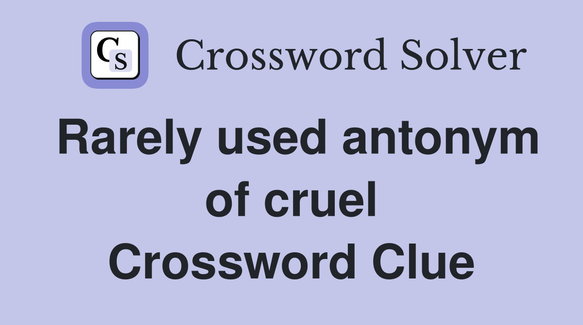 Rarely used antonym of cruel Crossword Clue