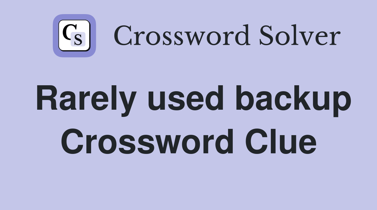 Rarely used backup Crossword Clue