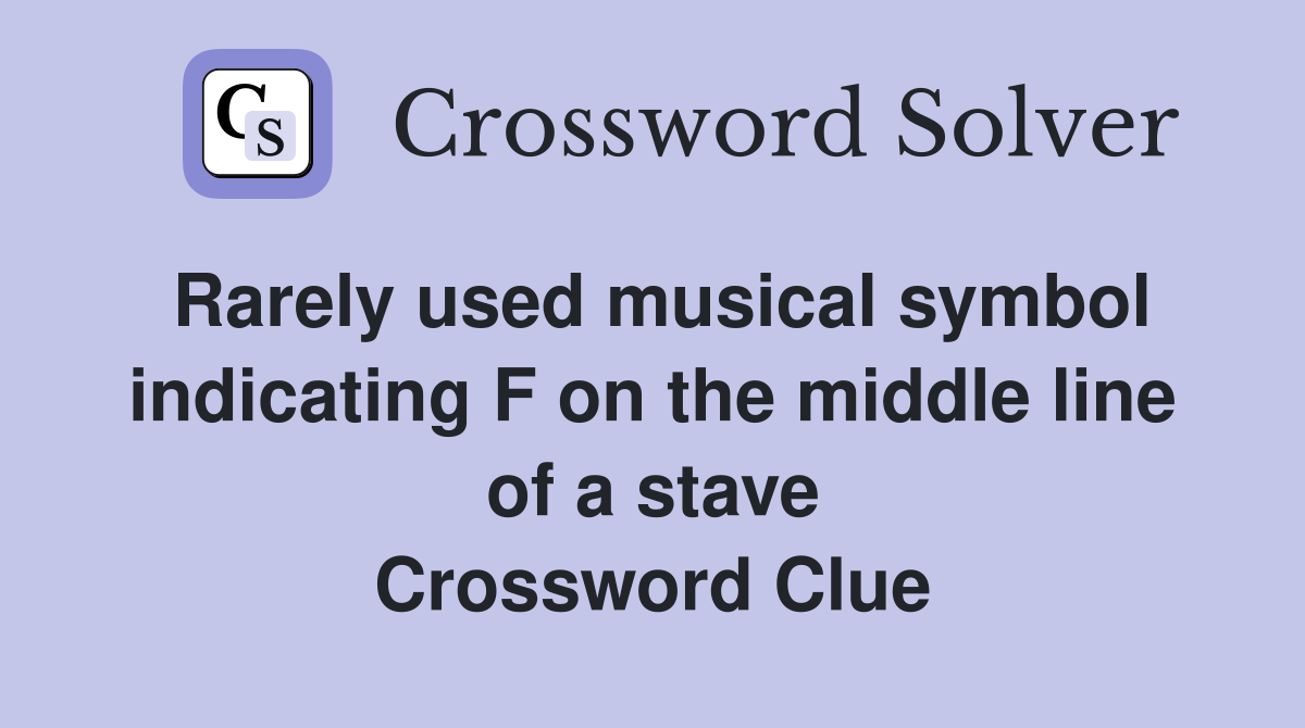 Rarely used musical symbol indicating F on the middle line of a stave Crossword Clue