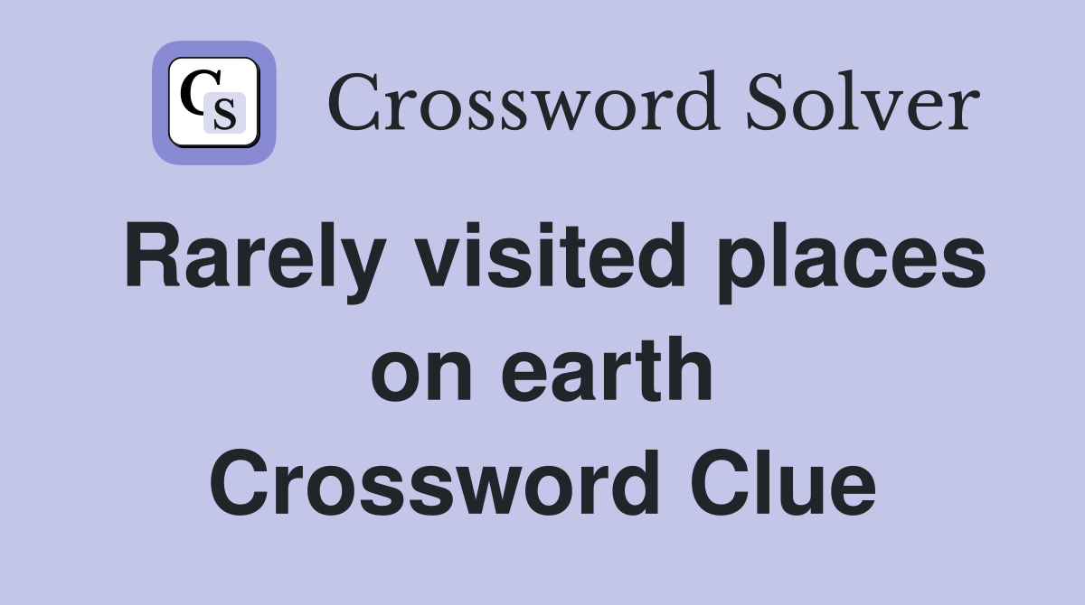 Rarely visited places on earth Crossword Clue