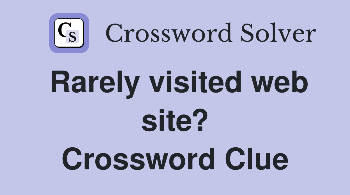 Rarely visited web site? Crossword Clue