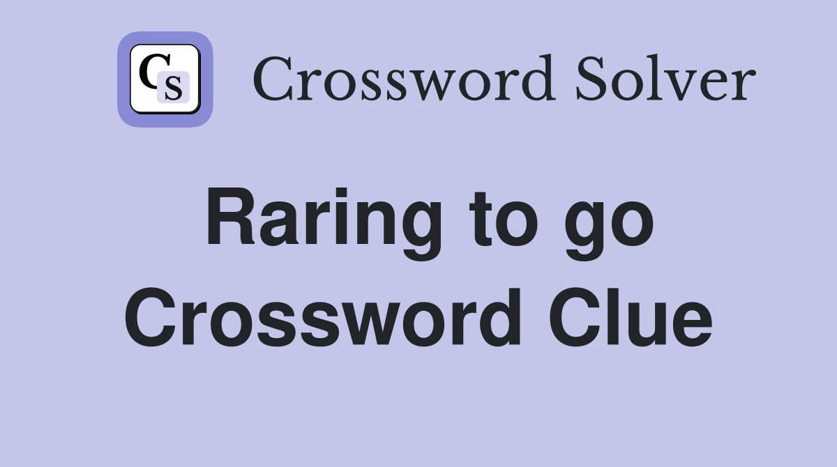 Raring to go Crossword Clue Answers Crossword Solver