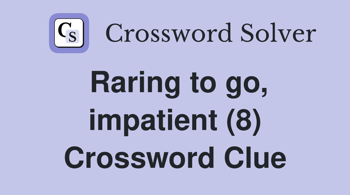 Raring to go, impatient (8) Crossword Clue