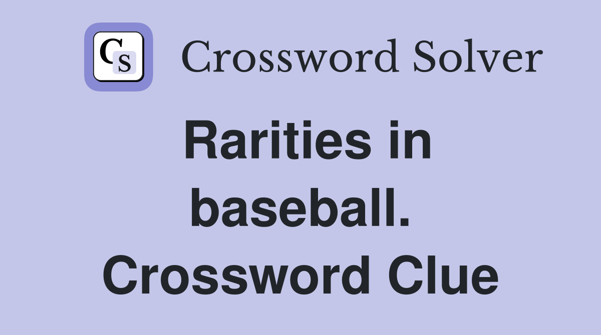 Rarities in baseball. Crossword Clue