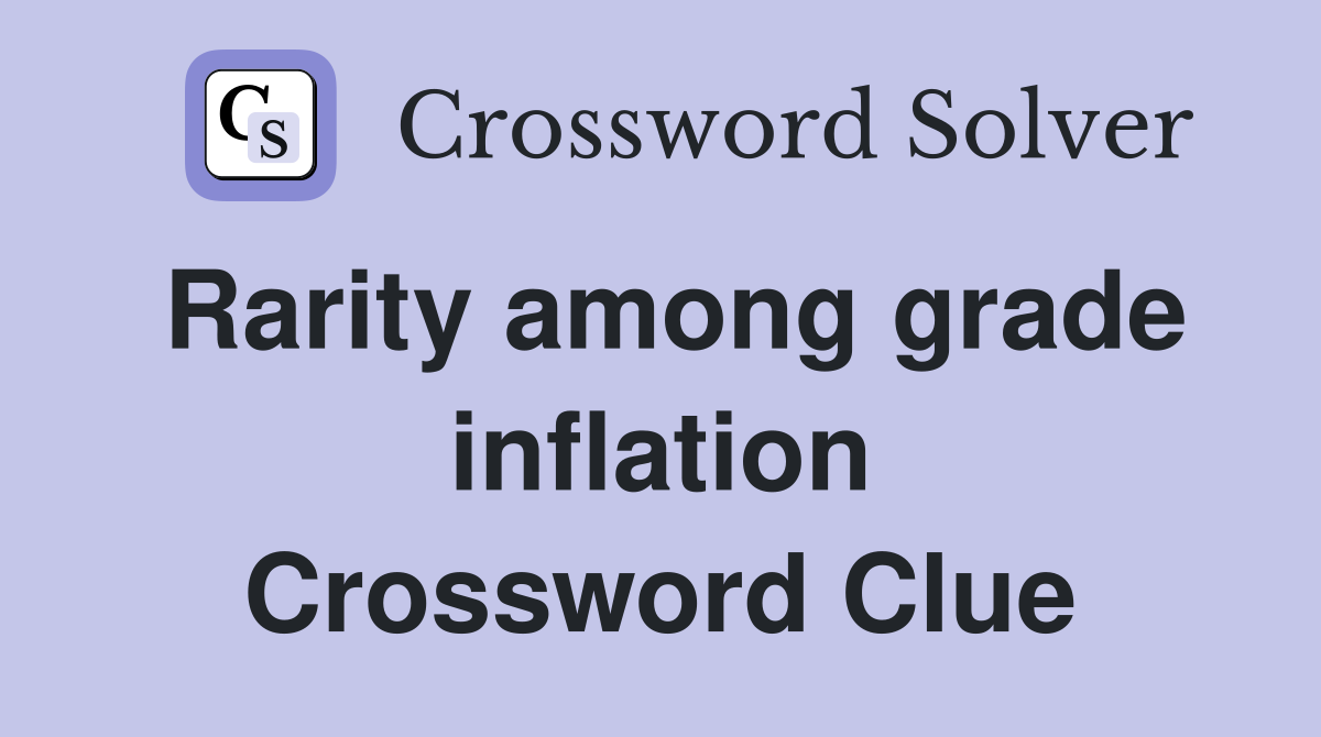 Rarity among grade inflation Crossword Clue