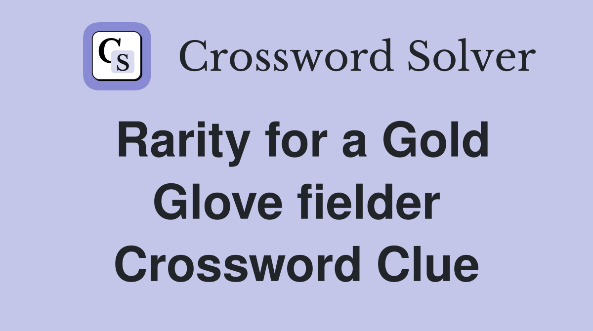 Rarity for a Gold Glove fielder Crossword Clue