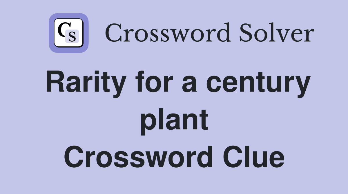 Rarity for a century plant Crossword Clue