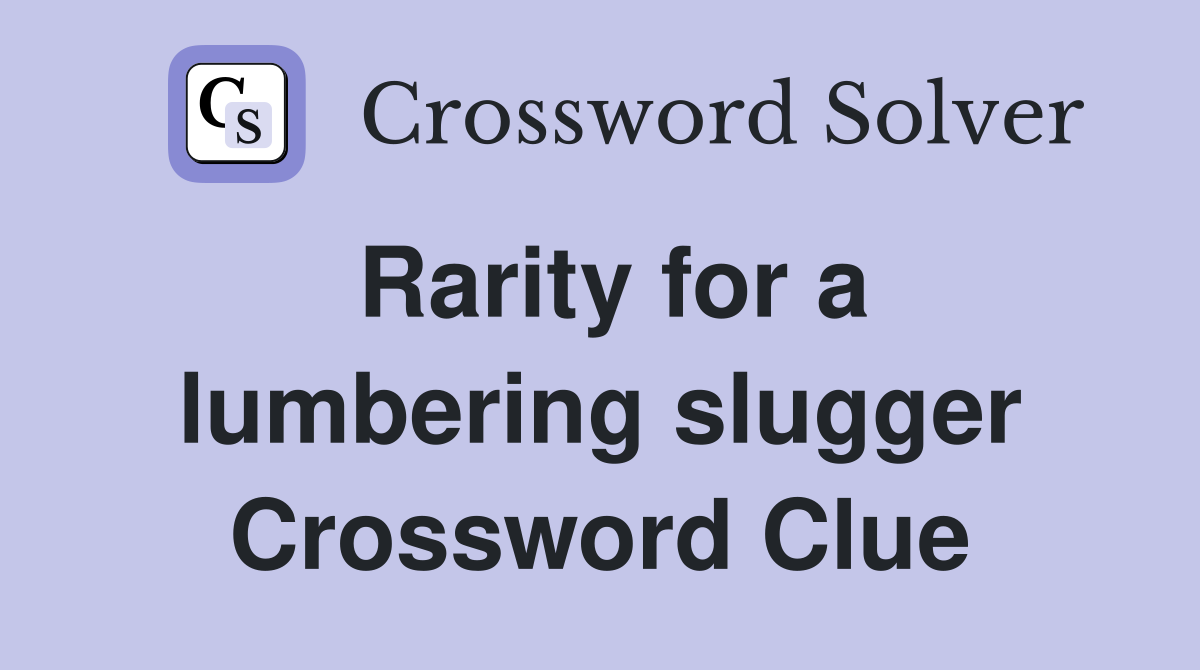 Rarity for a lumbering slugger Crossword Clue
