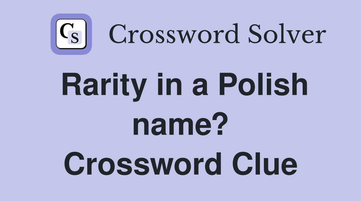 Rarity in a Polish name? Crossword Clue