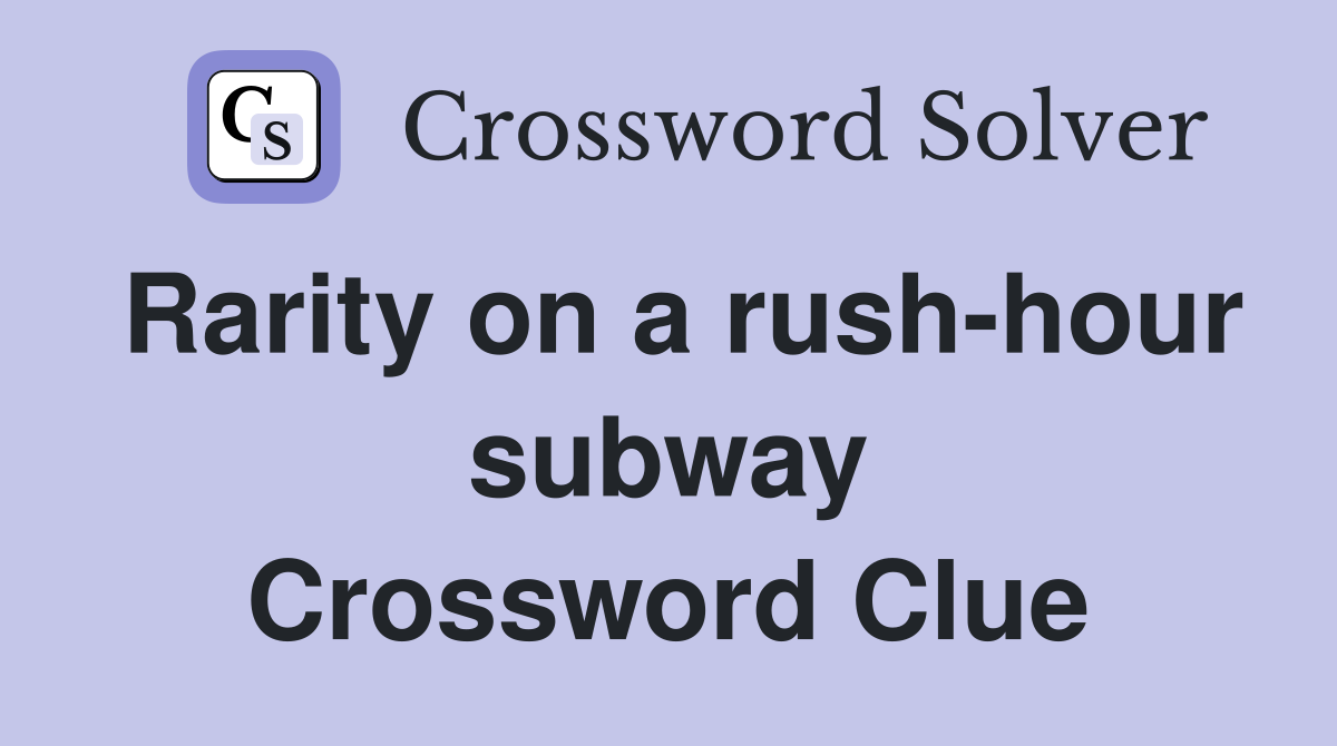 Rarity on a rush-hour subway Crossword Clue