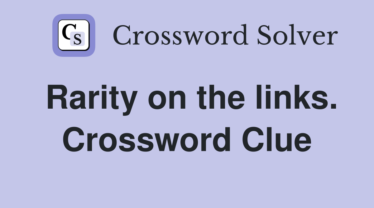 Rarity on the links. Crossword Clue
