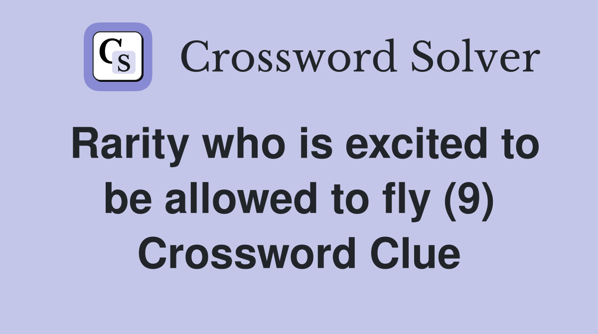 Rarity who is excited to be allowed to fly (9) Crossword Clue