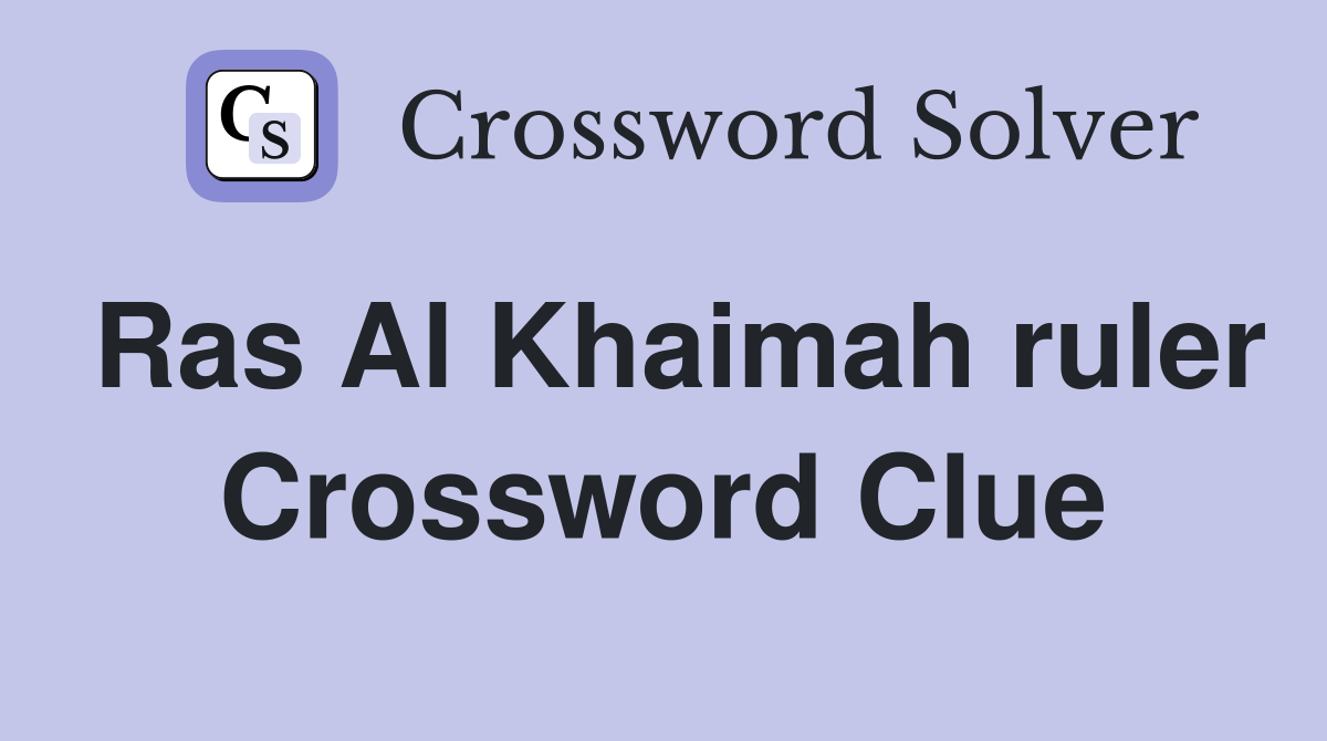 Ras Al Khaimah ruler Crossword Clue