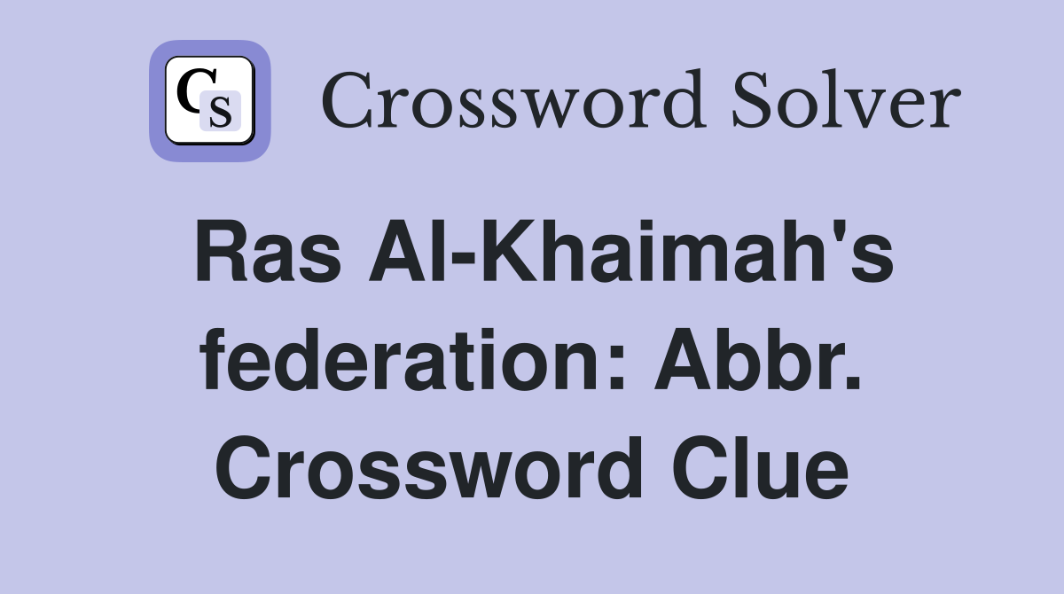 Ras Al-Khaimah's federation: Abbr. Crossword Clue