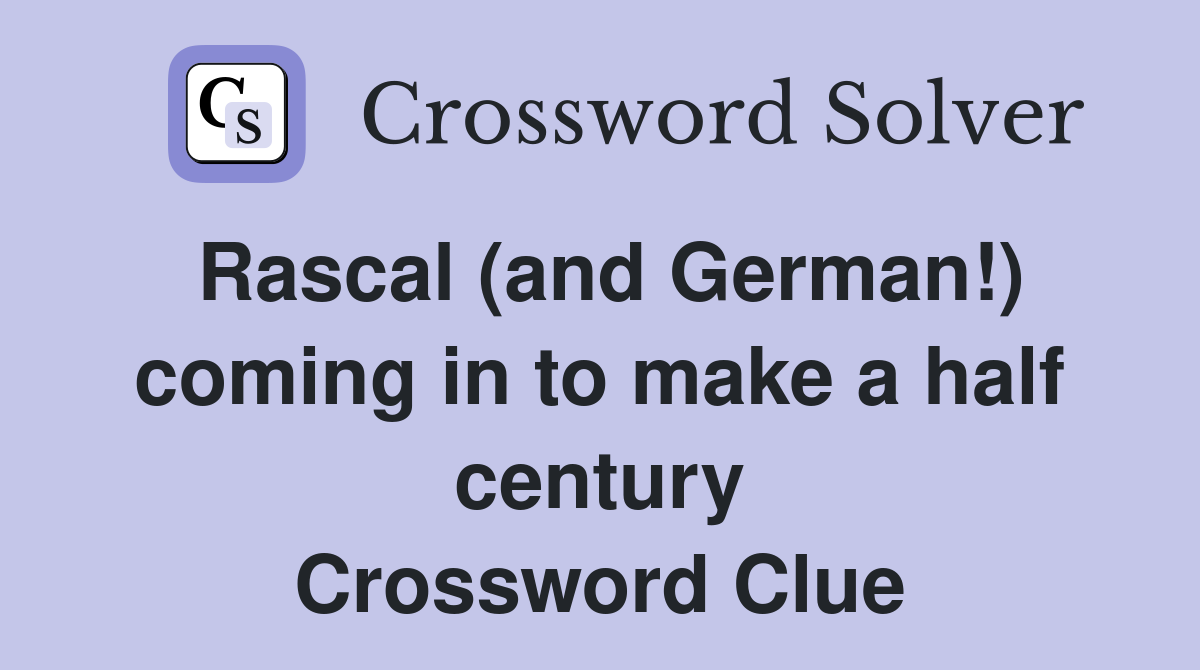 Rascal (and German!) coming in to make a half century Crossword Clue