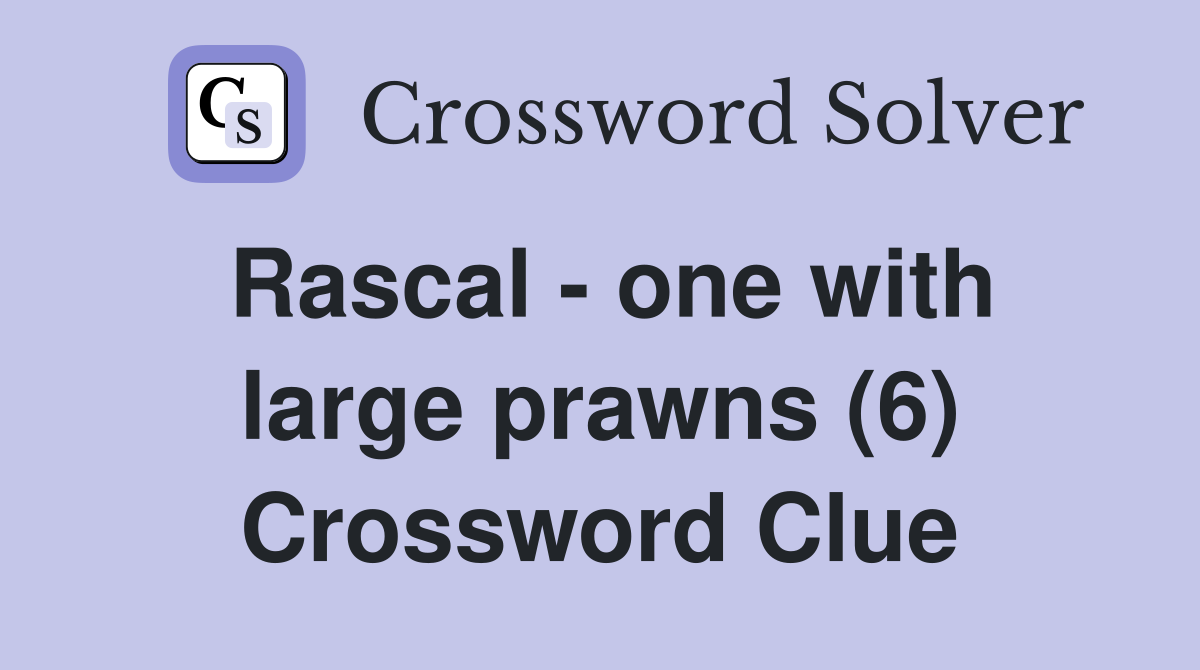 Rascal - one with large prawns (6) Crossword Clue