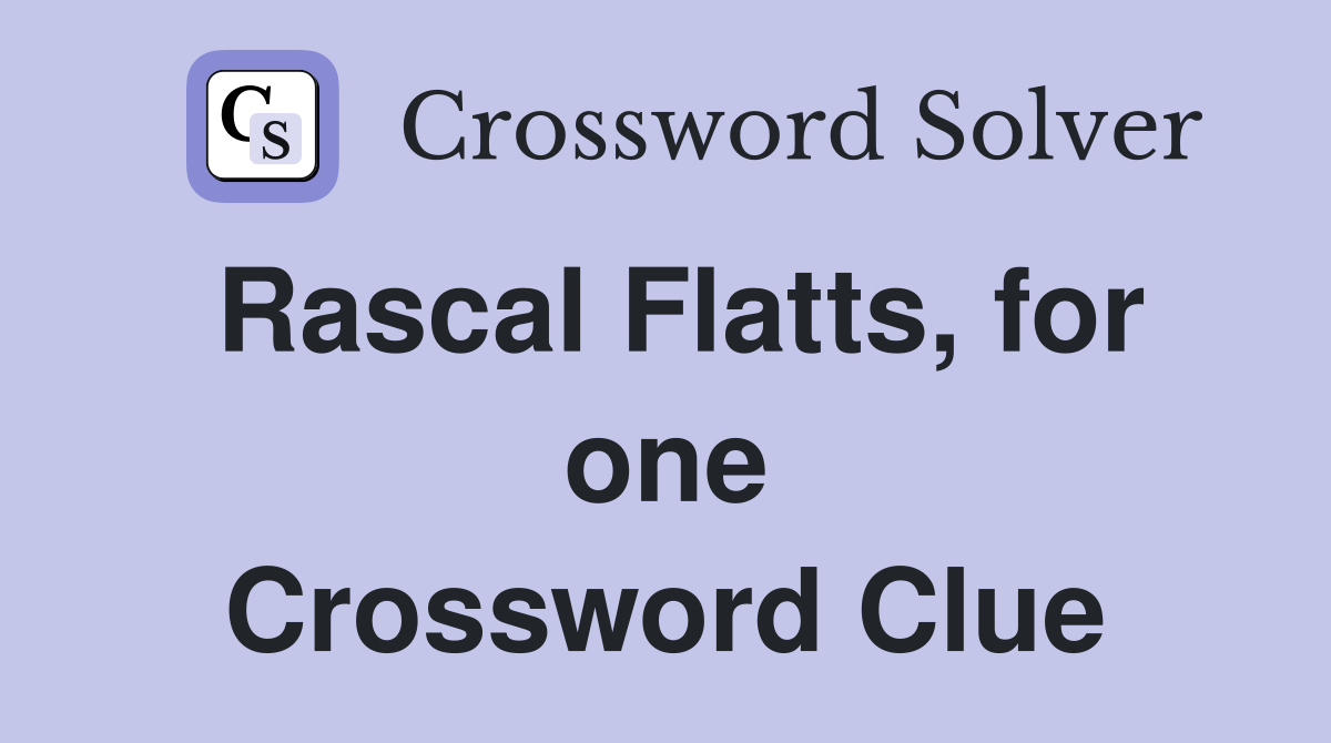 Rascal Flatts, for one Crossword Clue