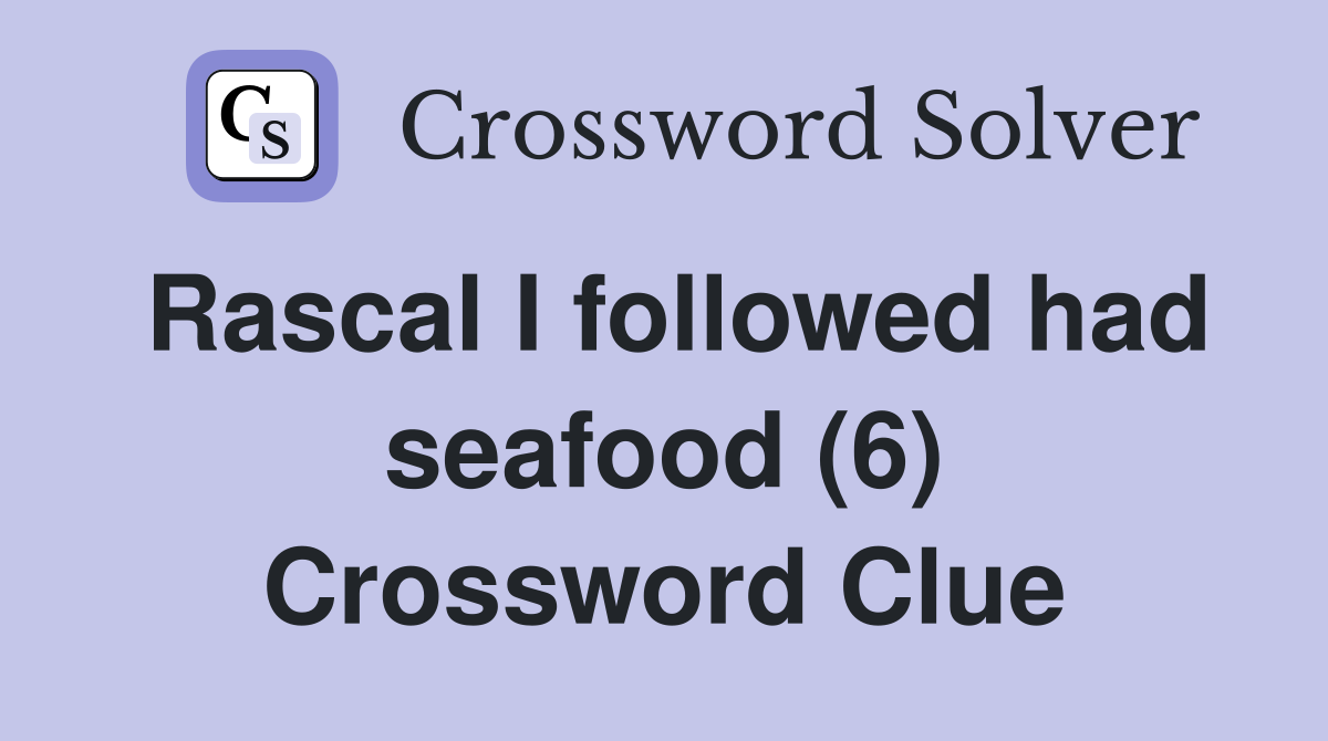 Rascal I followed had seafood (6) Crossword Clue