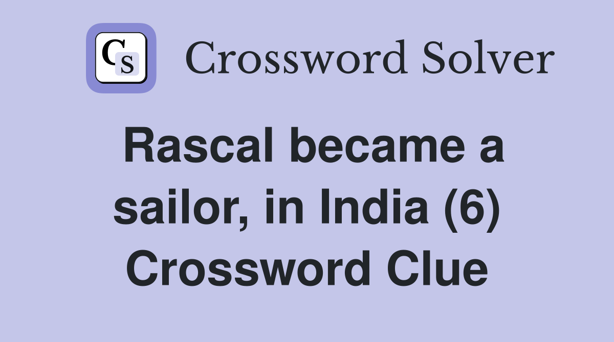 Rascal became a sailor, in India (6) Crossword Clue