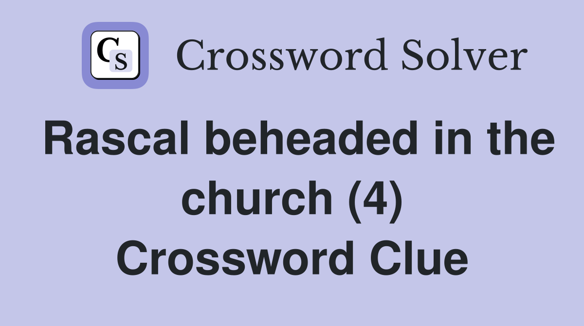 Rascal beheaded in the church (4) Crossword Clue