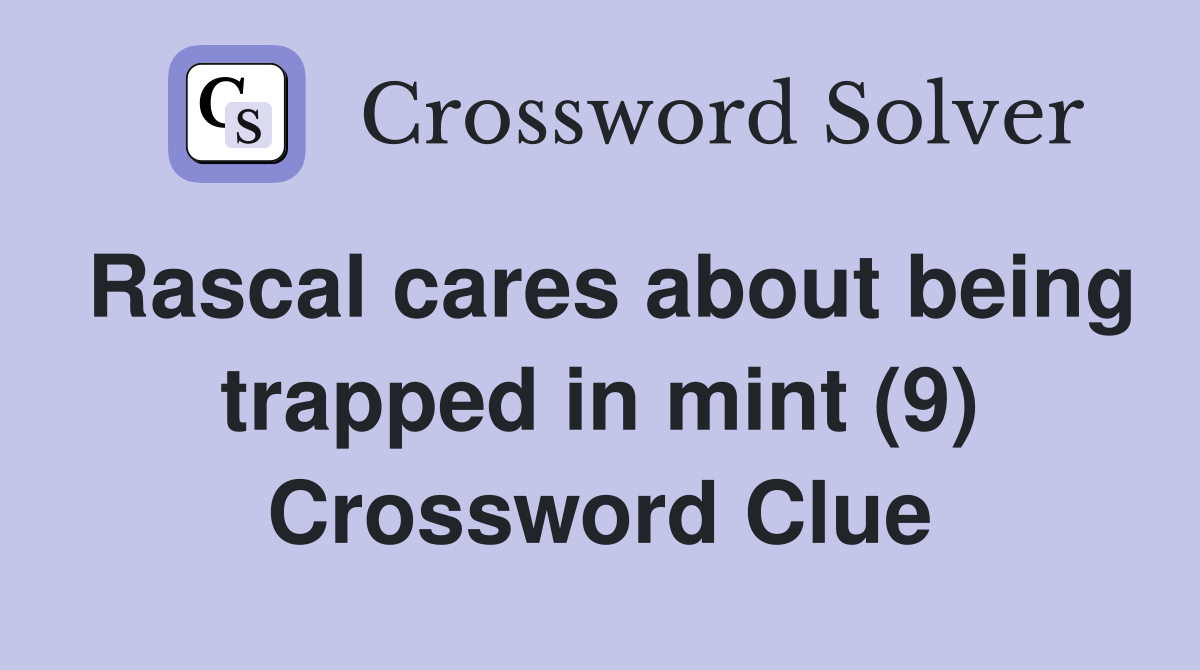 Rascal cares about being trapped in mint (9) Crossword Clue