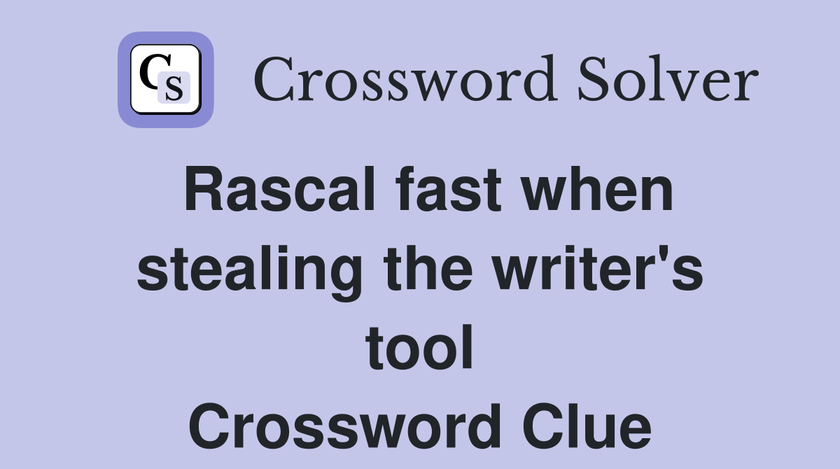 Rascal fast when stealing the writer's tool Crossword Clue