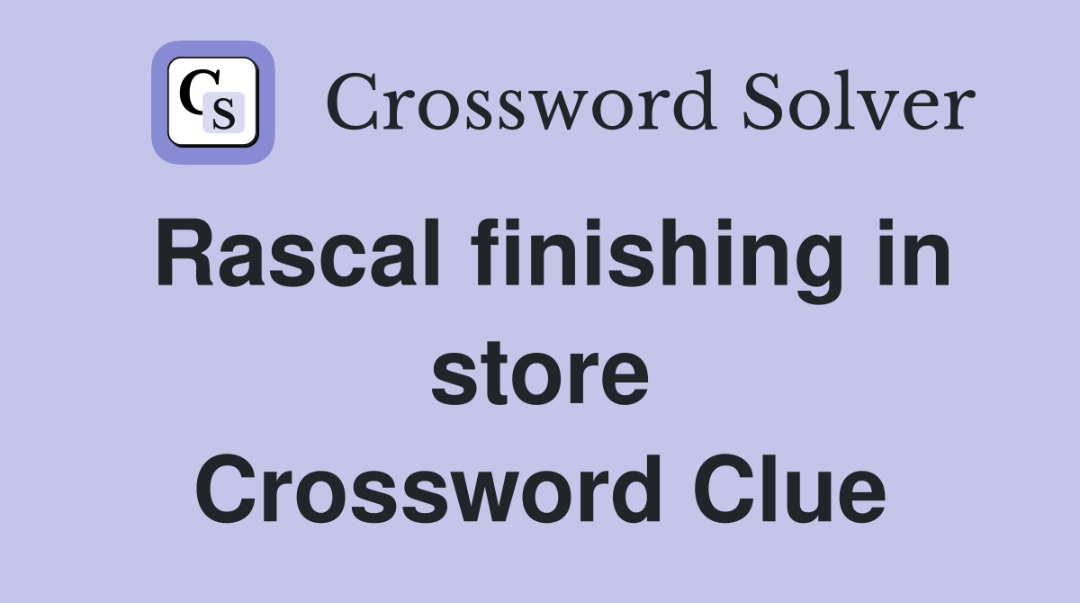 Rascal finishing in store Crossword Clue