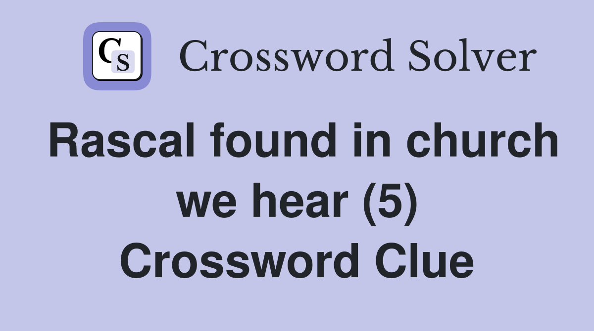 Rascal found in church we hear (5) Crossword Clue