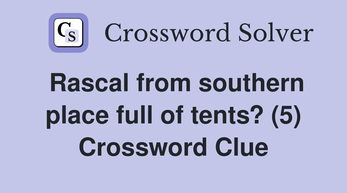 Rascal from southern place full of tents? (5) Crossword Clue