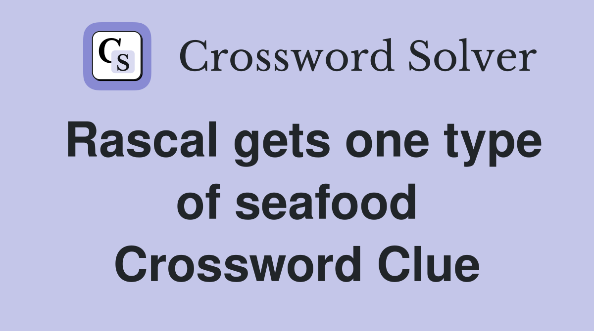 Rascal gets one type of seafood Crossword Clue