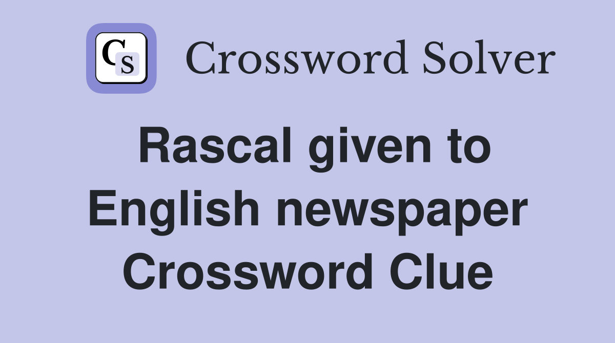 Rascal given to English newspaper Crossword Clue