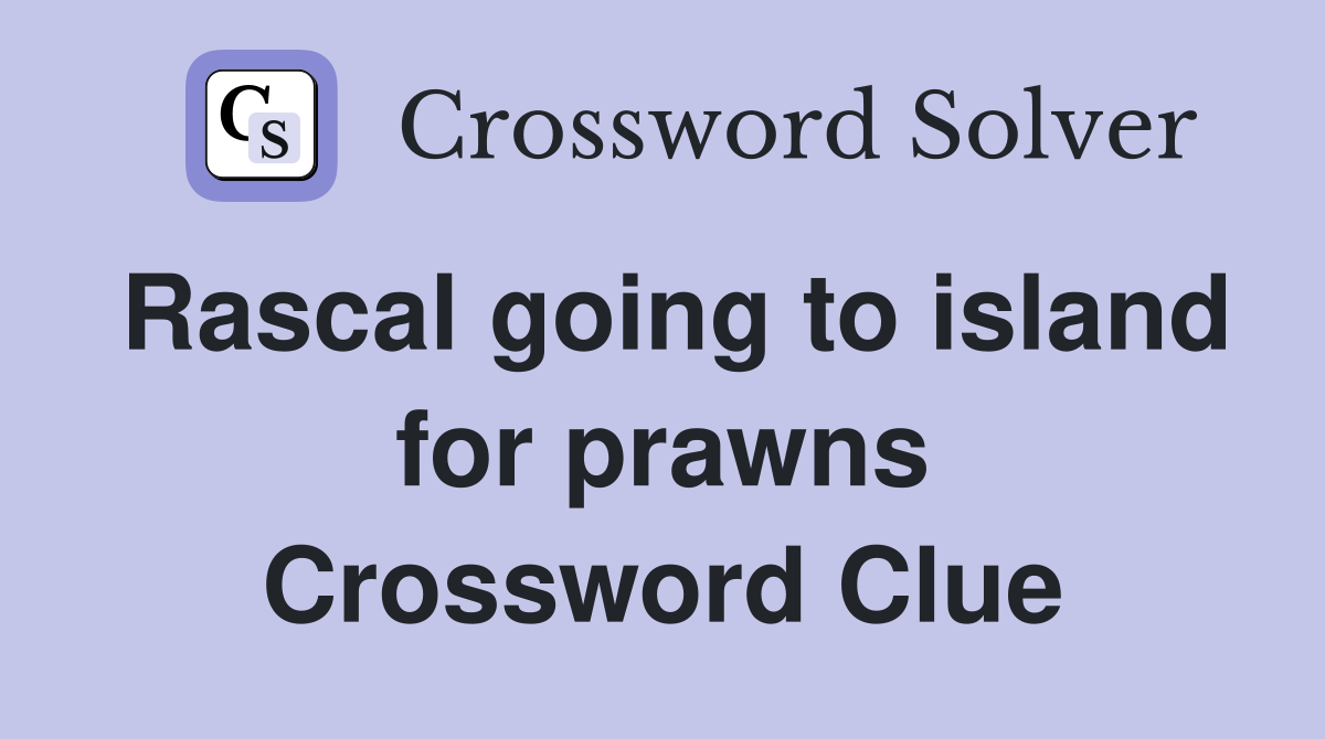 Rascal going to island for prawns Crossword Clue