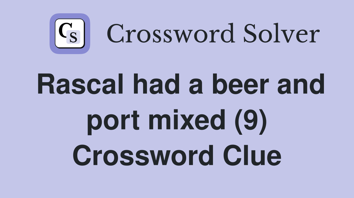 Rascal had a beer and port mixed (9) Crossword Clue