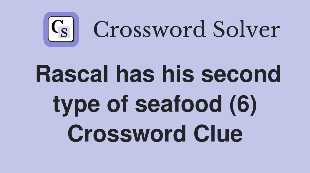 Rascal has his second type of seafood (6) Crossword Clue
