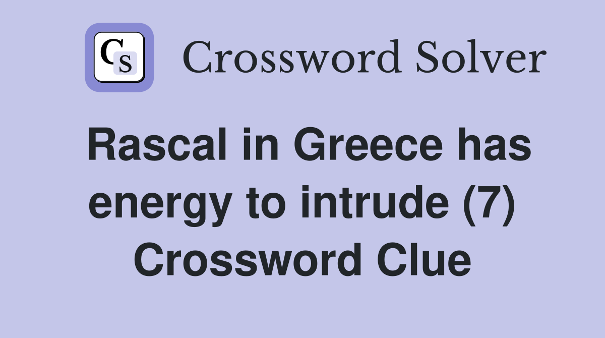 Rascal in Greece has energy to intrude (7) Crossword Clue
