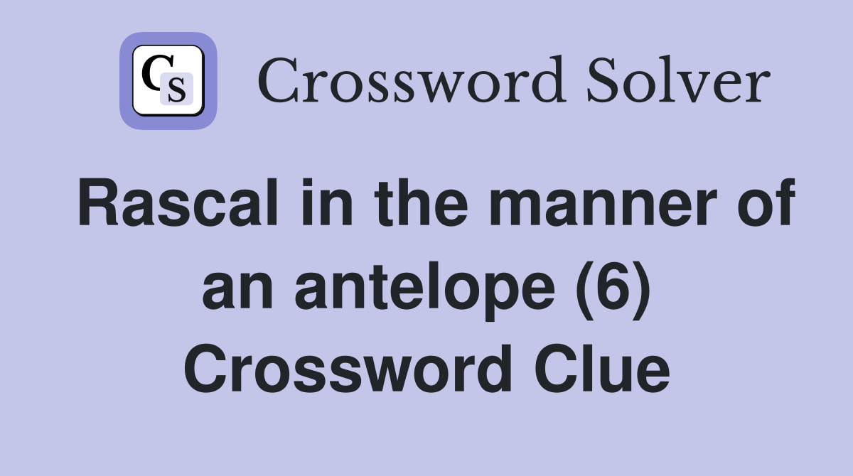 Rascal in the manner of an antelope (6) Crossword Clue