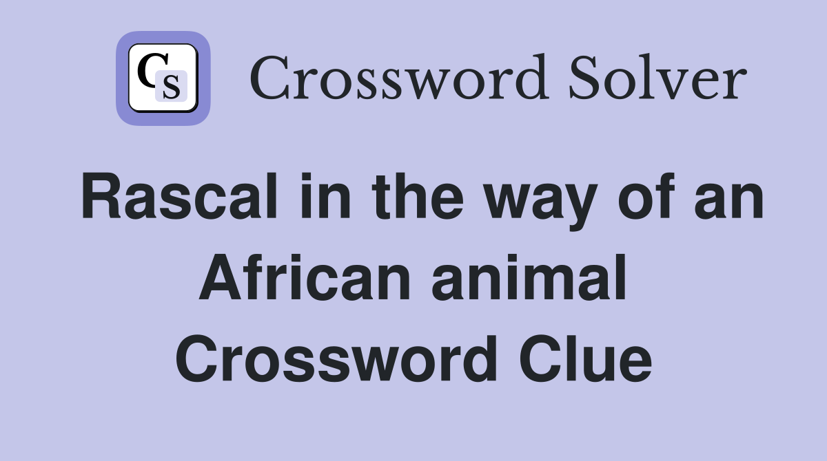 Rascal in the way of an African animal Crossword Clue